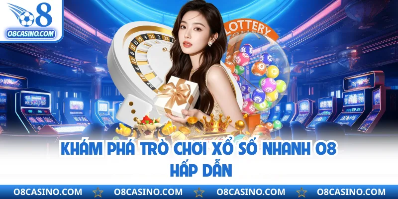 Khám phá trò chơi xổ số nhanh O8 hấp dẫn